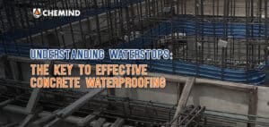 Understanding Waterstops: The Key to Effective Concrete Waterproofing