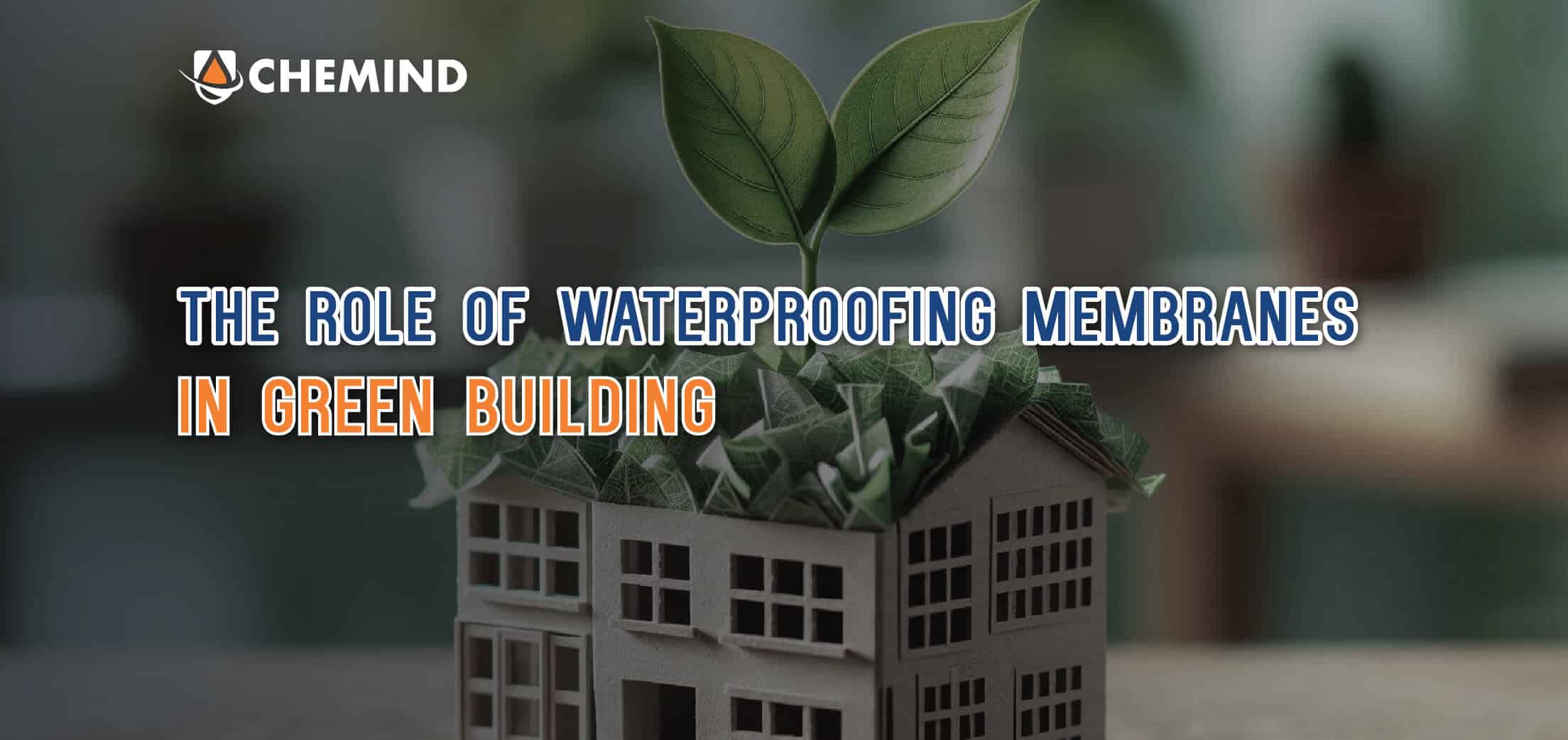 waterproofing membrane for green building and how it affects the future by Chemind Industries